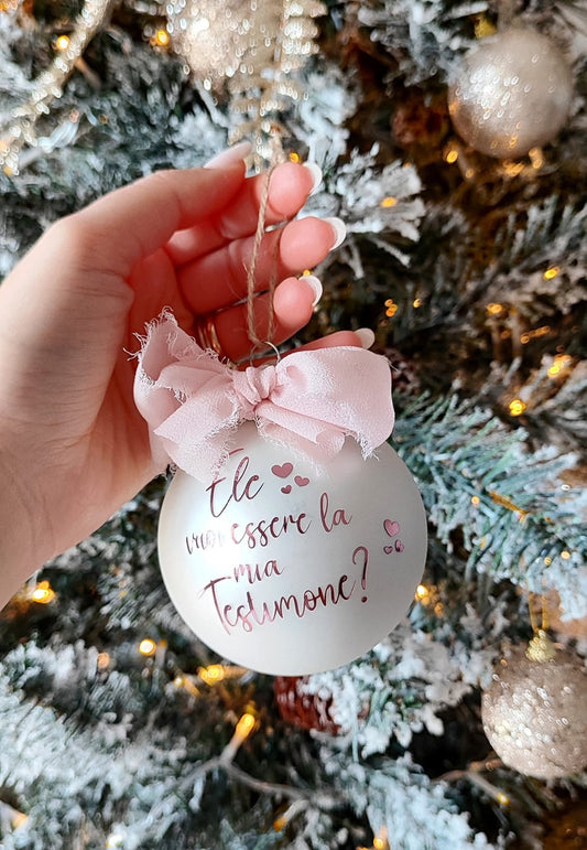 Pallina di Natale "Vuoi Essere la mia Testimone?"